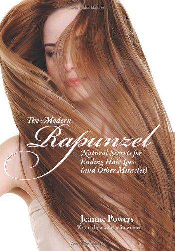 The Modern Rapunzel: Natural Secrets for Ending Hair Loss (and Other Miracles)