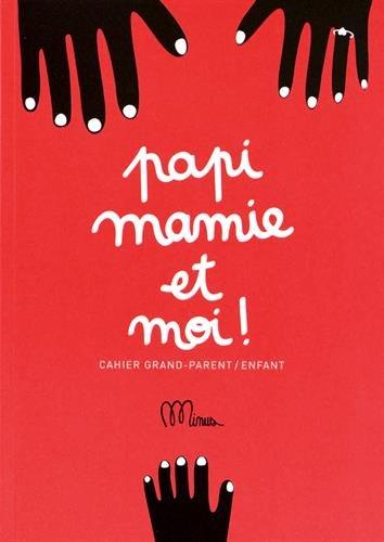 Papi, mamie et moi ! : cahier grands-parents enfants