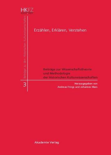 Erzählen, Erklären, Verstehen: Beiträge zur Wissenschaftstheorie und Methodologie der Historischen Kulturwissenschaften (Beiträge zu den Historischen Kulturwissenschaften, Band 3)