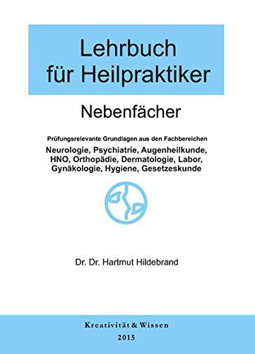 Lehrbuch für Heilpraktiker Bd.2: Nebenfächer: Neurologie,Psychiatrie,Orthopädie,Dermmatologie,HNO,Augenheilkunde,Labor,Hygiene,Rechtskunde