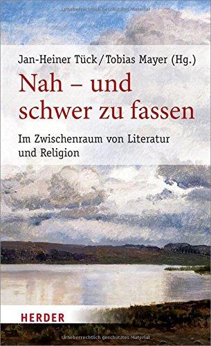 Nah - und schwer zu fassen: Im Zwischenraum von Literatur und Religion (Poetikdozentur Literatur und Religion)