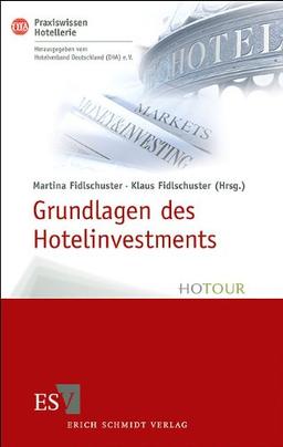 Grundlagen des Hotelinvestments: Basiswissen für Hoteliers und Immobilien-Investoren