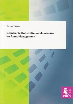 Besicherte Rohstoffterminkontrakte im Asset Management: Die Möglichkeiten einer dynamischen vs. statischen Allokation auf der Grundlage von Mean Reversion Preiseigenschaften