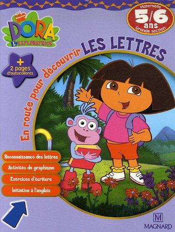 Dora l'exploratrice. Vol. 2006. En route pour découvrir les lettres, maternelle grande section, 5-6 ans