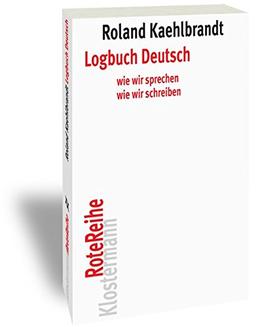 Logbuch Deutsch: Wie wir sprechen, wie wir schreiben (Klostermann RoteReihe)