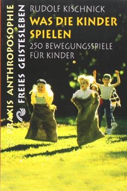 Was die Kinder spielen: 250 Bewegungsspiele für Schulkinder