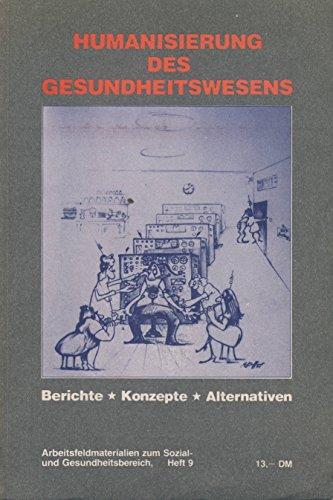 Humanisierung des Gesundheitswesens Berichte Konzepte Alternativen 1. Aufl.