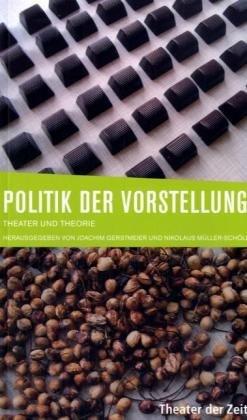 Politik der Vorstellung: Theater und Theorie