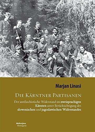 Die Kärntner Partisanen: Der antifaschistische Widerstand im zweisprachigen Kärnten unter Berücksichtigung des slowenischen und jugoslawischen Widerstand