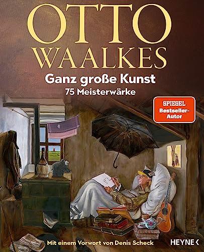 Ganz große Kunst: 75 Meisterwärke - Mit einem Vorwort von Denis Scheck