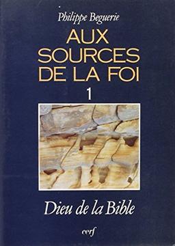 Aux sources de la foi. Vol. 1. Dieu de la Bible