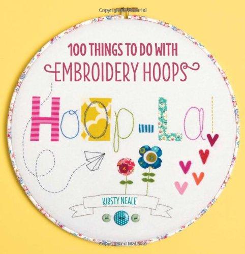 Hoop La!: 100 Things to Do with Embroidery Hoops