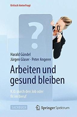 Arbeiten und gesund bleiben: K.O. durch den Job oder fit im Beruf (Kritisch hinterfragt)