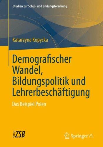 Demografischer Wandel, Bildungspolitik und Lehrerbeschäftigung: Das Beispiel Polen (Studien zur Schul- und Bildungsforschung)