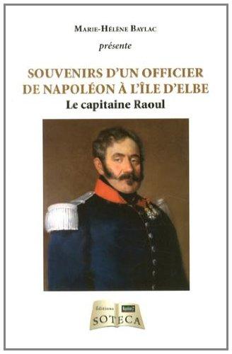 Souvenirs d'un officier de Napoléon à l'île d'Elbe : le capitaine Raoul : d'après les archives conservées par la famille Viot