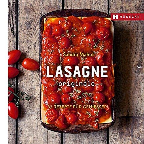 LASAGNE originale: 33 Rezepte für Genießer (Genuss im Quadrat)