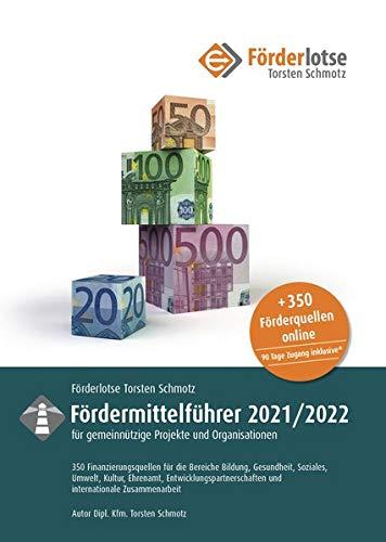 Förderlotse Fördermittelführer 2020/21 für gemeinnützige Projekte und Organisationen: 350 Finanzierungsmöglichkeiten für die Bereiche Bildung, ... und internationale Zusammenarbeit