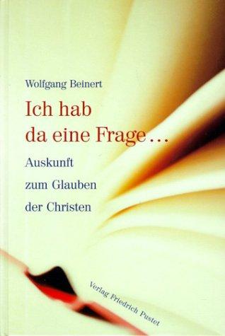 Ich hab da eine Frage...: Auskunft zum Glauben der Christen