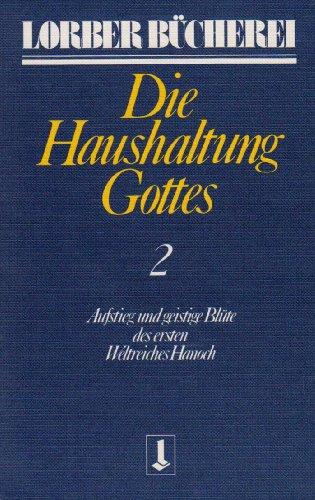 Die Haushaltung Gottes II: Aufstieg und geistige Blüte des ersten Weltreiches Hanoch: TEIL 2