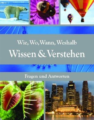 Wissen & Verstehen: Wie, Wo, Wann, Weshalb - Fragen und Antworten