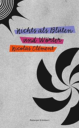 Nichts als Blüten und Wörter: Roman