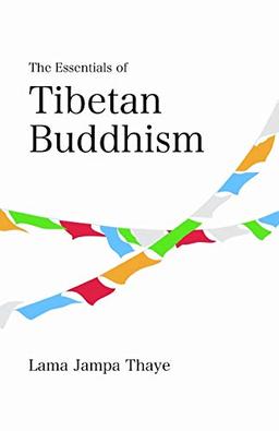 The Essentials of Tibetan Buddhism (Dechen Foundation)