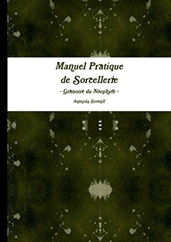 Manuel pratique de Sorcellerie : Grimoire du Neophyte