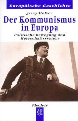 Der Kommunismus in Europa: Politische Bewegung und Herrschaftssystem