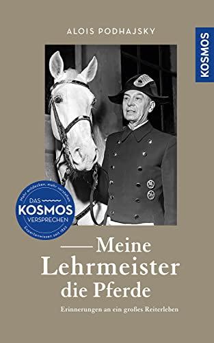 Meine Lehrmeister die Pferde: Erinnerungen an ein großes Reiterleben