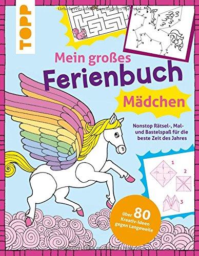 Mein großes Ferienbuch für Mädchen: Nonstop Rätsel-, Mal- und Bastelspaß für die beste Zeit des Jahres. Über 80 Kreativ-Ideen gegen Langeweile