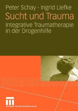 Sucht und Trauma: Integrative Traumatherapie in der Drogenhilfe