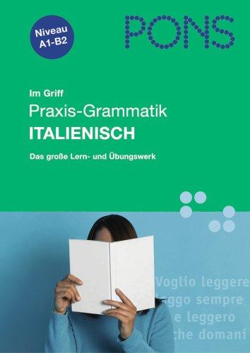 PONS im Griff Praxis - Grammatik Italienisch: Das große Lern- und Übungswerk