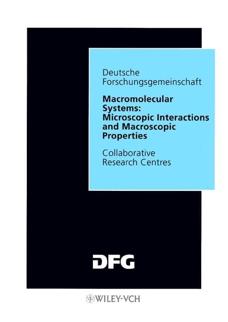 Macromolecular Systems: Microscopic Interactions and Macroscopic Properties: Final Report (Sonderforschungsbereiche)