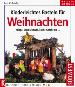 Kinderleichtes Basteln für Weihnachten. Krippe, Baumschmuck, kleine Geschenke ...