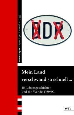 Mein Land verschwand so schnell...: Sechzehn Lebensgeschichten und die Wende 1989/90: 16 Lebensgeschichten und die Wende 1989/90