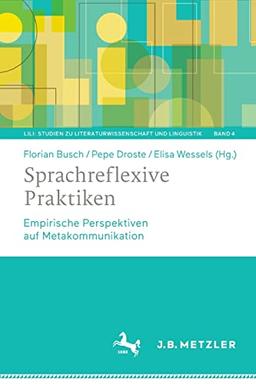 Sprachreflexive Praktiken: Empirische Perspektiven auf Metakommunikation (LiLi: Studien zu Literaturwissenschaft und Linguistik, 4, Band 4)