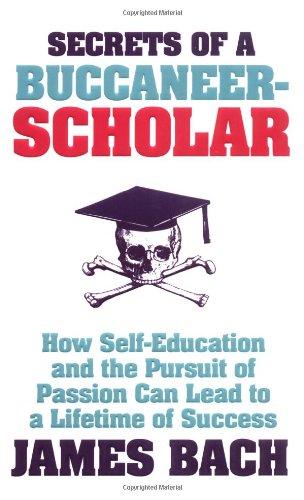 Secrets of a Buccaneer-Scholar: How Self-Education and the Pursuit of Passion can Lead to a Lifetime of Success