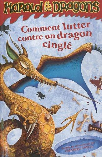 Harold et les dragons. Vol. 6. Comment lutter contre un dragon cinglé : par Harold Horrib' Haddock III