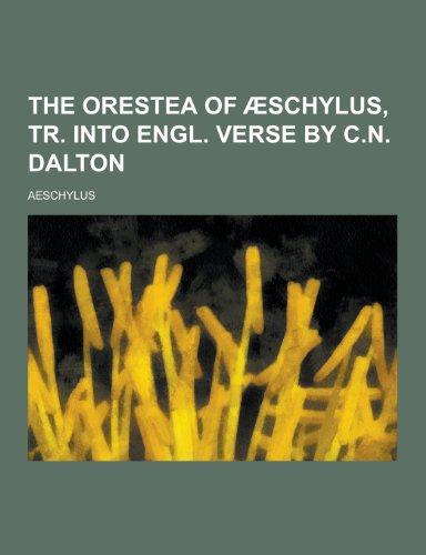 The Orestea of Aeschylus, Tr. Into Engl. Verse by C.N. Dalton