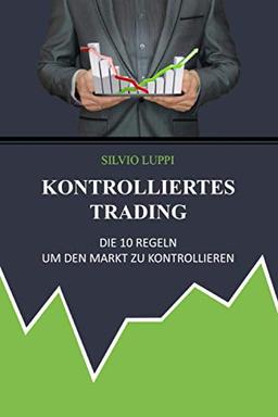 Kontrolliertes Trading: Die 10 Regeln um den Markt zu kontrollieren