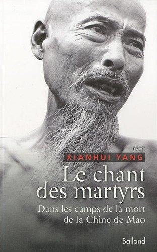 Le chant des martyrs : dans les camps de la mort de la Chine de Mao