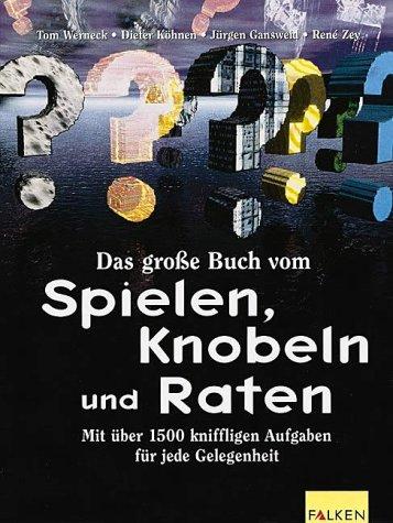 Das große Buch vom Spielen, Knobeln und Raten. Mit über 1500 kniffligen Aufgaben für jede Gelegenheit.