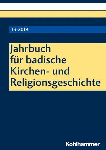 Jahrbuch für badische Kirchen- und Religionsgeschichte: Band 13 (2019)