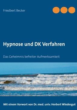 Hypnose und DK Verfahren: Das Geheimnis befreiter Aufmerksamkeit