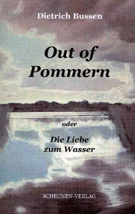 Out of Pommern: Oder Die Liebe zum Wasser