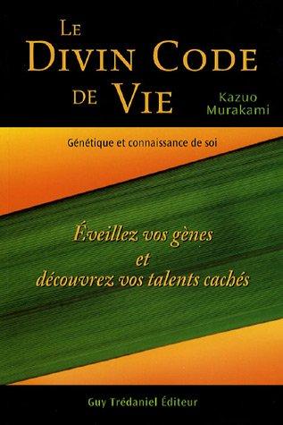 Le divin code de vie, génétique et connaissance de soi : éveillez vos gènes et découvrez vos talents cachés