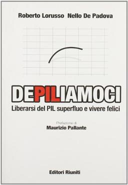 DePILiamoci. Liberarsi del PIL superfluo e vivere felici