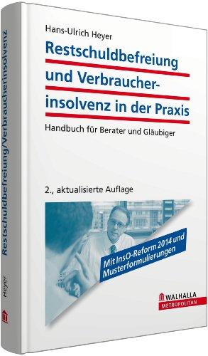 Restschuldbefreiung und Verbraucherinsolvenz in der Praxis: Handbuch für Berater und Gläubiger