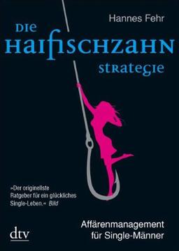 Die Haifischzahnstrategie: Affärenmanagement für Single-Männer