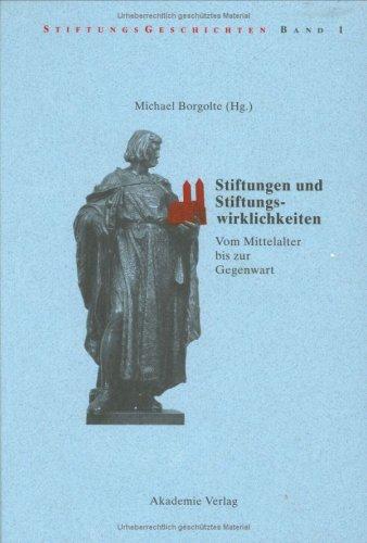 Stiftungen und Stiftungswirklichkeiten: Vom Mittelalter bis zur Gegenwart